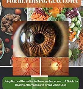 خرید و دانلود نسخه کامل کتاب HEALTHY NATURAL REMEDIES FOR REVERSING GLAUCOMA: Using Natural Remedies to Reverse Glaucoma__ A Guide to Healthy Alternatives to Treat Vision Loss, regain clear vision