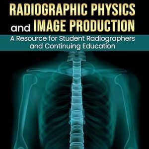 خرید و دانلود نسخه کامل کتاب Fundamentals of Radiographic Physics and Image Production: A Resource for Student Radiographers and Continuing Education