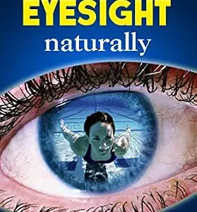 خرید و دانلود نسخه کامل کتاب How To Improve Eyesight Naturally: Say “NO” To A Lifetime Of Glasses, Contact Lenses And Worsening Vision
