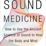 خرید و دانلود نسخه کامل کتاب Sound Medicine: How to Use the Ancient Science of Sound to Heal the Body and Mind
