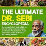 خرید و دانلود نسخه کامل کتاب The Ultimate Dr. Sebi Encyclopedia: The complete Self-Healing Bible to Natural Healing, Herbal Remedies and Alkaline Diet. Master Dr. Sebi’s treatments for Full-Body Detox + 60-Day Meal Plan