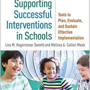 خرید و دانلود نسخه کامل کتاب Supporting Successful Interventions in Schools: Tools to Plan, Evaluate, and Sustain Effective Implementation (The Guilford Practical Intervention in the Schools Series)