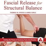 خرید و دانلود نسخه کامل کتاب Fascial Release for Structural Balance, Revised Edition: Putting the Theory of Anatomy Trains into Practice