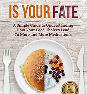 خرید و دانلود نسخه کامل کتاب Your Plate Is Your Fate: A Simple Guide to Understanding How Your Food Choices Lead To More and More Medications