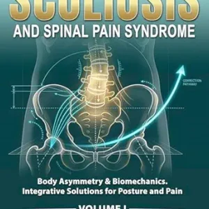 خرید و دانلود نسخه کامل کتاب SCOLIOSIS AND SPINAL PAIN SYNDROME: Body Asymmetry & Biomechanics. Integrative Solutions for Posture and Pain (Book 1)