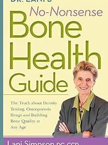 خرید و دانلود نسخه کامل کتاب Dr. Lani’s No-Nonsense Bone Health Guide: The Truth About Density Testing, Osteoporosis Drugs, and Building Bone Quality at Any Age