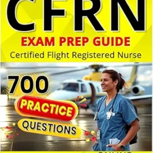 خرید و دانلود نسخه کامل کتاب CFRN Study Guide 2025: Comprehensive Exam Prep with Practice Questions & Test Strategies for Flight Nurses