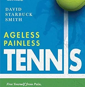 خرید و دانلود نسخه کامل کتاب Ageless Painless Tennis: Free Yourself from Pain, Injuries, and Limitations & Unlock Your Athletic Potential