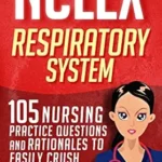 خرید و دانلود نسخه کامل کتاب NCLEX: Respiratory System: 105 Nursing Practice Questions and Rationales to EASILY Crush the NCLEX! (Nursing Review Questions and RN Content Guide, NCLEX-RN Trainer, Test Success Book 1)