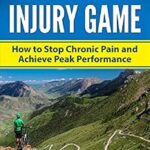 خرید و دانلود نسخه کامل کتاب Winning The Injury Game: How to Stop Chronic Pain and Achieve Peak Performance
