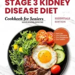 خرید و دانلود نسخه کامل کتاب Stage 3 Kidney disease diet cookbook for Seniors – Essentials Edition: The 5-Ingredient, Low Sodium, Low Potassium & Low Phosphorus Renal Diet to Manage CKD & Dialysis for Busy People (Kidney 101 1)