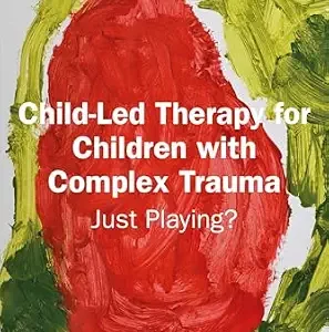 خرید و دانلود نسخه کامل کتاب Child-Led Therapy for Children with Complex Trauma: Just Playing?