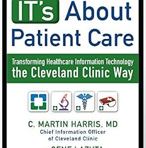 خرید و دانلود نسخه کامل کتاب IT’s About Patient Care: Transforming Healthcare Information Technology the Cleveland Clinic Way