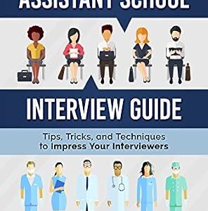 خرید و دانلود نسخه کامل کتاب Physician Assistant School Interview Guide: Tips, Tricks, and Techniques to Impress Your Interviewers (Physician Assistant School Guides Book 3)