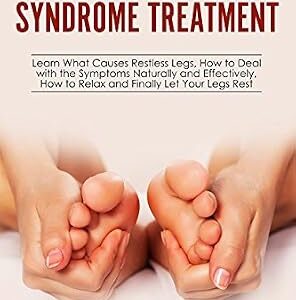 خرید و دانلود نسخه کامل کتاب Restless Legs Syndrome Treatment: Relief With Home Remedies: Learn What Causes Restless Legs, How to Deal with the Symptoms Naturally and Effectively, How to Relax and Finally Let Your Legs Rest