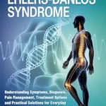 خرید و دانلود نسخه کامل کتاب The Essential Guide to Ehlers-Danlos Syndrome: Understanding Symptoms, Diagnosis, Pain Management, Treatment Options and Practical Solutions for Everyday Healthier Life with EDS