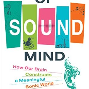 خرید و دانلود نسخه کامل کتاب Of Sound Mind: How Our Brain Constructs a Meaningful Sonic World Kindle Edition