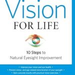 خرید و دانلود نسخه کامل کتاب Vision for Life, Revised Edition: Ten Steps to Natural Eyesight Improvement