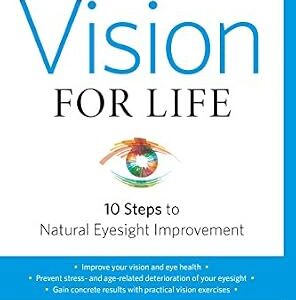 خرید و دانلود نسخه کامل کتاب Vision for Life, Revised Edition: Ten Steps to Natural Eyesight Improvement