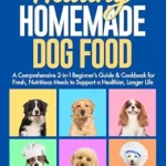 خرید و دانلود نسخه کامل کتاب Healthy Homemade Dog Food (Canine Kitchen Creation Series): A Comprehensive 2-in-1 Beginner’s Guide & Cookbook for Fresh, Nutritious Meals to Support a Healthier, Longer Life (Veterinarian Approved)