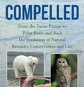 خرید و دانلود نسخه کامل کتاب زبان اصلی Compelled: From the Yazoo Pumps to Polar Bears and Back: The Evolution of Natural Resource Conservation and Law PDF | دانلود کتاب خارجی